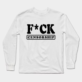 F*CK CENSORSHIP Long Sleeve T-Shirt